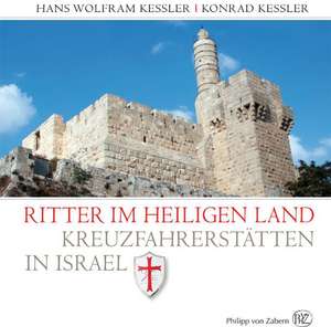 Ritter Im Heiligen Land: Kreuzfahrerstatten in Israel de Hans W. Kessler