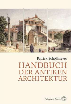 Handbuch Der Antiken Architektur: Eine Anthologie Altorientalischer Literatur de Patrick Schollmeyer