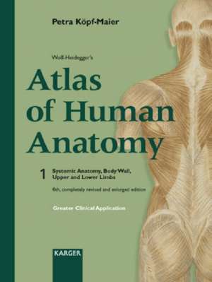 Wolf-Heidegger's Atlas Of Human Anatomy: Systemic Anatomy, Body Wall, Upper and Lower Limbs de Petra Kopf-Maier