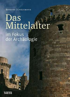 Das Mittelalter im Fokus der Archäologie de Barbara Scholkmann