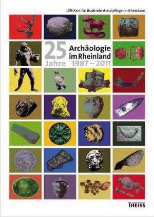 Archäologie im Rheinland / 25 Jahre Archäologie im Rheinland 1987-2011 de Jürgen Kunow