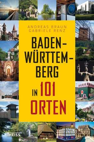 Baden-Württemberg in 101 Orten de Andreas Braun