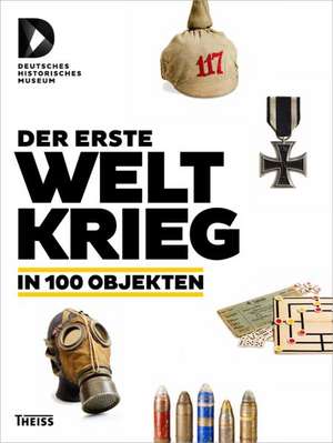 Der Erste Weltkrieg in 100 Objekten