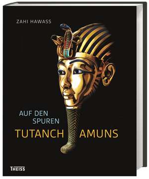 Auf den Spuren Tutanchamuns de Zahi Hawass