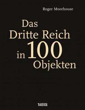 Das Dritte Reich in 100 Objekten de Roger Moorhouse