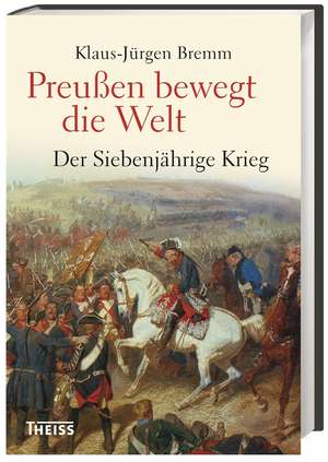 Preußen bewegt die Welt de Klaus-Jürgen Bremm