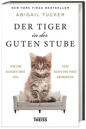 Der Tiger in der guten Stube de Abigail Tucker