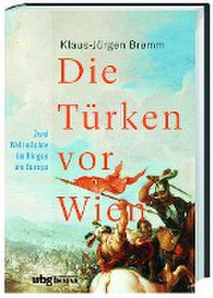 Die Türken vor Wien de Klaus-Jürgen Bremm