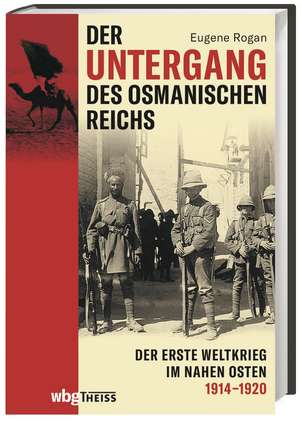 Der Untergang des Osmanischen Reichs de Eugene Rogan