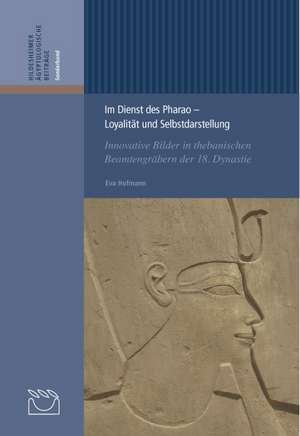 Im Dienst des Pharao ­ Loyalität und Selbstdarstellung de Eva Hofmann