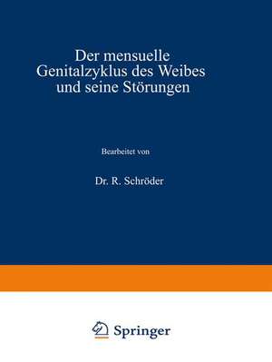 Der mensuelle Genitalzyklus des Weibes und seine Störungen de R. Schröder