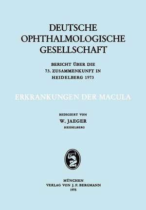 Erkrankungen der Macula: Berich über die 73. Zusammenkunft in Heidelberg 1973 de W. Jaeger