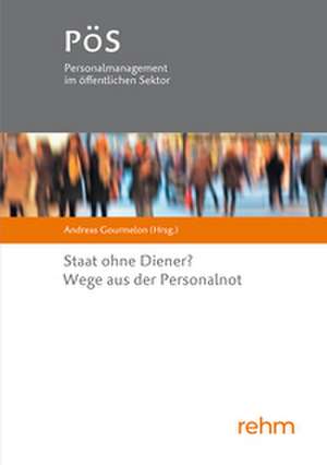 Staat ohne Diener? Wege aus der Personalnot de Andreas Gourmelon