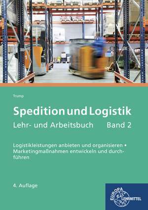 Spedition und Logistik, Lehr- und Arbeitsbuch Band 2 de Egon Hartmut Trump