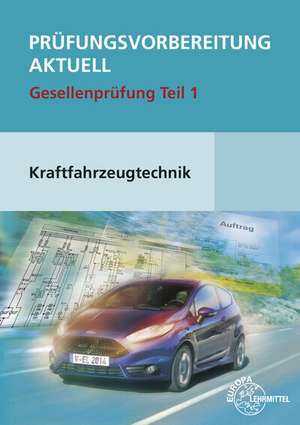 Prüfungsvorbereitung aktuell Kraftfahrzeugtechnik. Gesellenprüfung Teil 1 de Richard Fischer