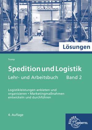 Lösungen zu 72469: Spedition und Logistik, Lehr- und Arbeitsbuch Band 2 de Egon Hartmut Trump