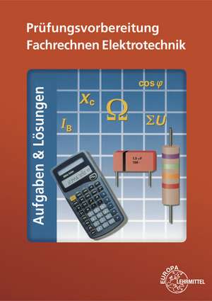 Prüfungsvorb. Fachrechnen Elektrotechnik/Aufg./Lös.