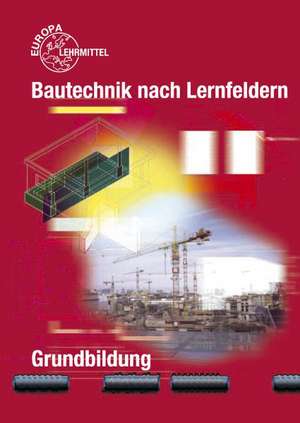 Bautechnik nach Lernfeldern. Grundbildung de Falk Ballay