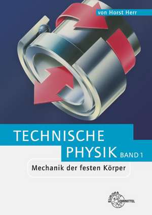 Mechanik der festen Körper. Technische Physik 1 de Horst Herr