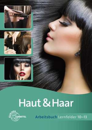 Haut & Haar Arbeitsbuch Lernfelder 10-13 de Babett Friedewold