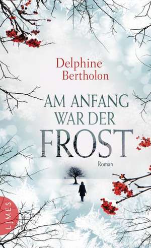 Am Anfang war der Frost de Delphine Bertholon