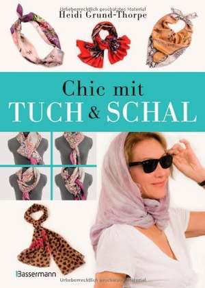 Chic mit Tuch & Schal de Heidi Grund-Thorpe