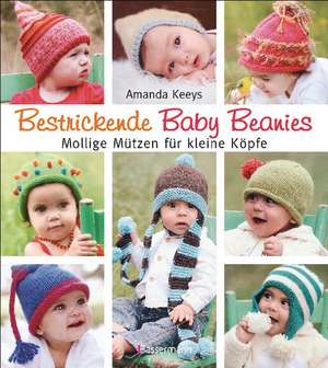 Bestrickende Baby Beanies. Mollige Mützen zum Stricken für kleine Köpfe de Amanda Keeys