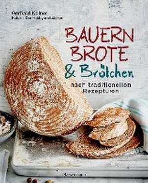 Bauernbrote & Brötchen nach traditionellen Rezepturen de Gerhard Kellner