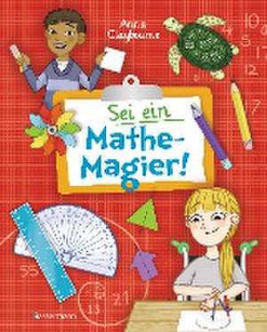 Sei ein Mathe-Magier! Mit Rätseln, Experimenten, Spielen und Basteleien in die Welt der Mathematik eintauchen. Für Kinder ab 8 Jahren de Anna Claybourne