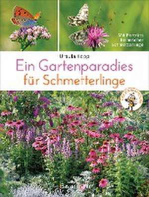 Ein Gartenparadies für Schmetterlinge. Die schönsten Blumen, Stauden, Kräuter und Sträucher für Falter und ihre Raupen. Artenschutz und Artenvielfalt im eigenen Garten. Natürlich bienenfreundlich. de Ursula Kopp