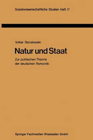 Natur und Staat: Zur politischen Theorie der deutschen Romantik de Volker Stanslowski