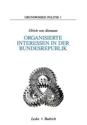 Organisierte Interessen in der Bundesrepublik de Ulrich Von Alemann