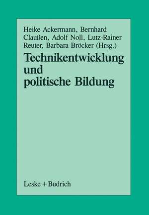 Technikentwicklung und Politische Bildung: Beiträge aus der Arbeit der Sektion Politische Wissenschaft und Politische Bildung der Deutschen Vereinigung für Politische Wissenschaft de Heike Ackermann