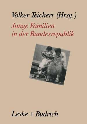 Junge Familien in der Bundesrepublik: Familienalltag — Familienumwelt Familienpolitik de Volker Teichert