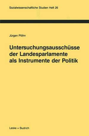 Untersuchungsausschüsse der Landesparlamente als Instrumente der Politik de Jürgen Plöhn