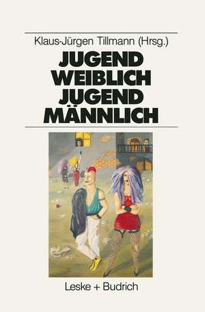 Jugend weiblich — Jugend männlich: Sozialisation, Geschlecht, Identität de Klaus-Jürgen Tillmann