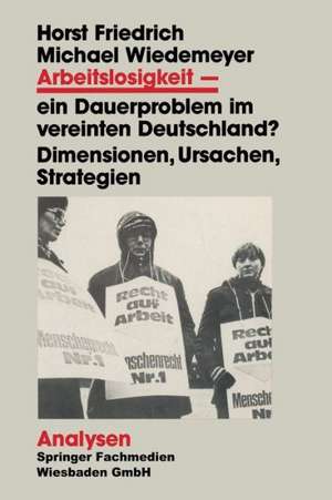 Arbeitslosigkeit — ein Dauerproblem im vereinten Deutschland?: Dimensionen, Ursachen, Strategien. Ein problemorientierter Lehrtext de Horst Friedrich