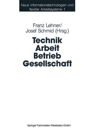 Technik Arbeit Betrieb Gesellschaft: Beiträge der Industriesoziologie und Organisationsforschung de Franz Lehner