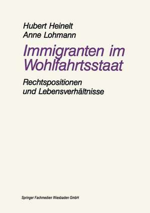 Immigranten im Wohlfahrtsstaat: am Beispiel der Rechtspositionen und Lebensverhältnisse von Aussiedlern de Hubert Heinelt