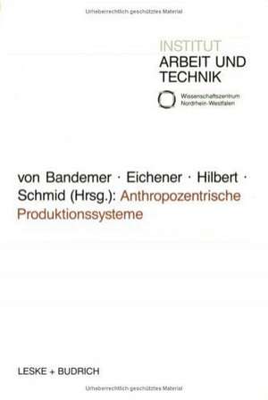 Anthropozentrische Produktionssysteme: Die Neuorganisation der Fabrik zwischen „Lean Production“ und „Sozialverträglichkeit“ de Volker Eichener