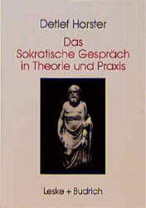 Das Sokratische Gespräch in Theorie und Praxis de Detlef Horster