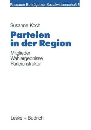 Parteien in der Region: Eine Zusammenhangsanalyse von lokaler Mitgliederpräsenz, Wahlergebnis und Sozialstruktur de Susanne Koch