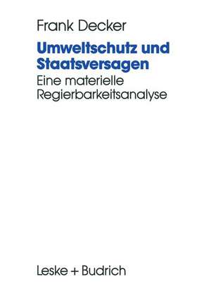 Umweltschutz und Staatsversagen: Eine materielle Regierbarkeitsanalyse de Frank Decker