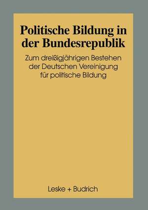 Politische Bildung in der Bundesrepublik: Zum 30jährigen Bestehen der Deutschen Vereinigung für Politische Bildung de Dorothea Weidinger