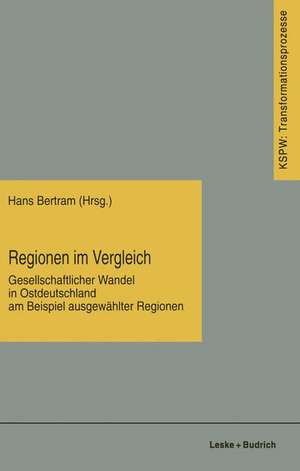 Regionen im Vergleich: Gesellschaftlicher Wandel in Ostdeutschland am Beispiel ausgewählter Regionen de Hans Bertram