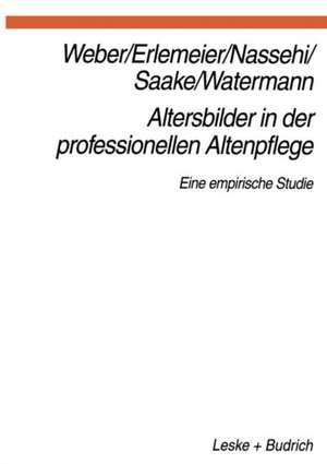 Altersbilder in der professionellen Altenpflege: Eine empirische Studie de Georg Weber