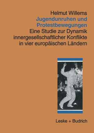 Jugendunruhen und Protestbewegungen: Eine Studie zur Dynamik innergesellschaftlicher Konflikte in vier europäischen Ländern de Helmut Willems