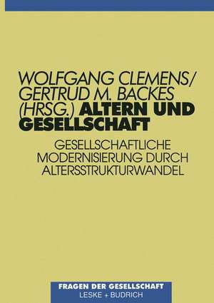 Altern und Gesellschaft: Gesellschaftliche Modernisierung durch Altersstrukturwandel de Wolfgang Clemens