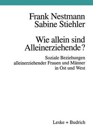 Wie allein sind Alleinerziehende?: Soziale Beziehungen alleinerziehender Frauen und Männer in Ost und West de Frank Nestmann