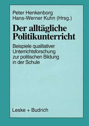 Der alltägliche Politikunterricht: Ansätze — Beispiele — Perspektiven qualitativer Unterrichtsforschung zur politischen Bildung in der Schule de Peter Büchner